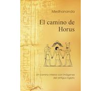 El camino de Horus: Un camino interior con imágenes del antiguo Egipto