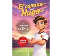 El Camino de Hugo: Libro de fútbol para niños de 8 a 12 años: una historia sobre esfuerzo, amistad y superación personal