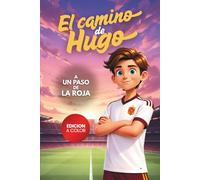 El Camino de Hugo: Libro de fútbol para niños de 8 a 12 años: una historia sobre esfuerzo, amistad y superación personal