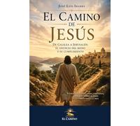 El Camino de Jesús: De Galilea a Jerusalén: el anuncio del Reino y su cumplimiento