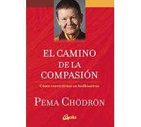 El camino de la compasión: Cómo convertirnos en bodhisattvas (Espiritualidad)