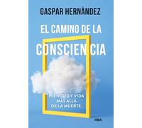 El camino de la consciencia: Plenitud y vida más allá de la muerte (Desarrollo personal)
