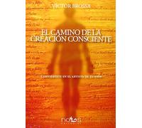 EL CAMINO DE LA CREACIÓN CONSCIENTE (NUEVA CONSCIENCIA)