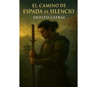 El Camino de la Espada al Silencio (Relatos Cortos)