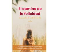 El camino de la felicidad: Buscando un sentido a la vida