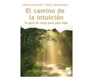 El Camino De La Intuicion: Tu Guia De Viaje Para Esta Vida