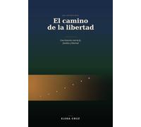 El camino de la libertad: Una historia real de fe, familia y libertad