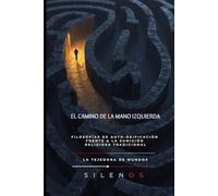 EL CAMINO DE LA MANO IZQUIERDA: Filosofías de auto-deificación frente a la sumisión religiosa tradicional (Illuminati)