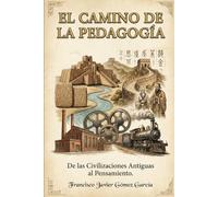 El Camino de la Pedagogía: De las Civilizaciones Antiguas al Pensamiento Contemporáneo