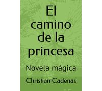 El camino de la princesa: Novela mágica (Cuentos y novelas mágicas)