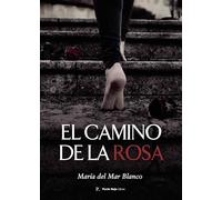 EL CAMINO DE LA ROSA | Maria Del Mar Blanco Alba