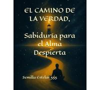 El Camino de la Verdad Sabiduría para el Alma Despierta