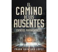 El camino de los ausentes: Cuentos paranormales (Relatos paranormales)
