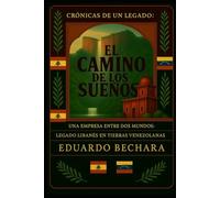 El Camino de los Sueños: Una Empresa entre dos mundos: Legado Libanés en Tierras Venezolanas