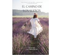 El camino de los sueños.: Una Historia de Perdon y Superacion y Transformacion