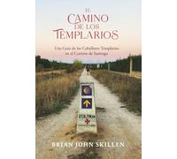 El Camino de los Templarios: Una Guía de los Caballeros Templarios en el Camino de Santiago