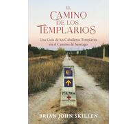 El Camino de los Templarios: Una Guía de los Caballeros Templarios en el Camino de Santiago