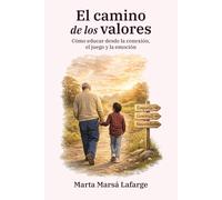 El camino de los valores: Cómo educar desde la conexión, el juego y la emoción