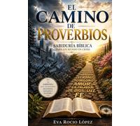 El Camino de Proverbios: Sabiduria biblica para un mundo en crisis