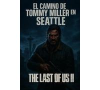 EL CAMINO DE TOMMY MILLER EN SEATTLE: THE LAST OF US II