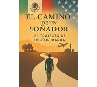 El camino de un Soñador: El Trayecto de Hector Ibarra