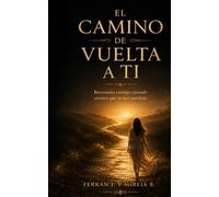 EL CAMINO DE VUELTA A TI: Reconecta contigo, refuerza tu autoestima, pon límites y deja de complacer: vuelve a ti cuando sientes que te has perdido. (BASES)
