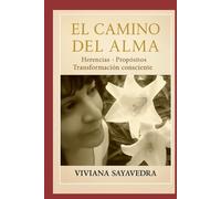 El Camino del Alma: Herencias Propositos,Transformacion Consciente
