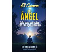 El Camino del Ángel: Guía para conectar con tu ángel guardián (Ángeles a tu alrededor)