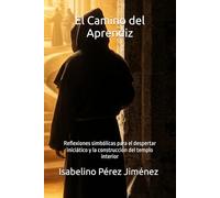 El Camino del Aprendiz: Reflexiones simbólicas para el despertar iniciático y la construcción del templo interior