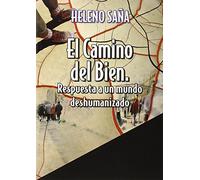 El Camino Del Bien. Respuesta A Un Mundo Deshumanizado