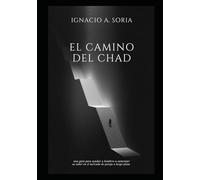 El camino del chad: una guía para ayudar a hombres a aumentar su valor en el mercado de pareja a largo plazo