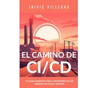 El camino del CI/CD: Tu guía completa para convertirte en un experto en CI/CD y Devops