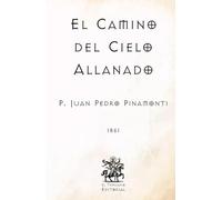 El Camino del Cielo Allanado: (Facsímil de 1861) (Clásicos Católicos de El Templario Editorial)