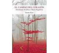 El Camino del Corazón: Enseñanzas de Yeshúa y María Magdalena