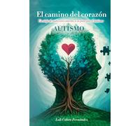 El camino del Corazón.: Un viaje de Autoconocimiento a su paso por el Autismo