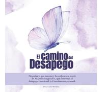 El camino del desapego: Descubre la paz interior y la resiliencia a través de 30 ejercicios guiados, que fomentan el desapego emocional y el crecimiento personal. (Inquiry Within)