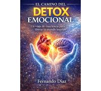 El Camino del Detox Emocional: Un viaje de conciencia para liberar tu mundo interior