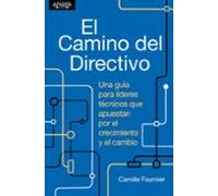 El camino del directivo. Una guía para líderes técnicos que apuestan por el crecimiento y el cambio (TÍTULOS ESPECIALES)