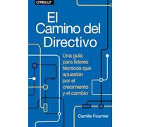 El Camino Del Directivo. Una Guía Para Líderes Tecnicos Que Apues Tan