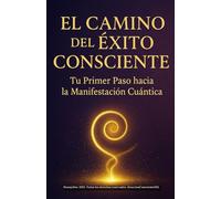 El Camino del Éxito Consciente: Manifiesta una vida alineada con tu verdad (AtraccionConsciente1215)