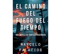 El Camino del Fuego del Tiempo: una Novela de Fantasía Histórica