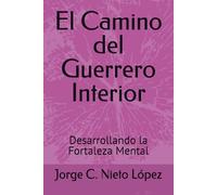 El Camino del Guerrero Interior: Desarrollando la Fortaleza Mental