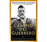 El Camino del Guerrero: Una Senda Milenaria Hacia La Paz Interior (Spanish Language Edition, Way of the Warrior (Spanish))