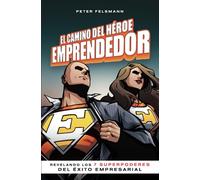 El Camino del Héroe Emprendedor: Revelando los 7 superpoderes del éxito empresarial