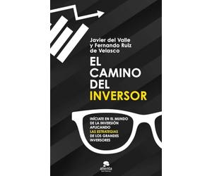 El camino del inversor: Iníciate en el mundo de la inversión aplicando las estrategias de los grandes inversores (Alienta)