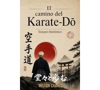 El camino del Karate-DO: Ensayo histórico (Caminar Erguido - Trilogía)