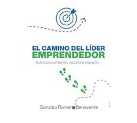 El camino del líder emprendedor: Autoconocimiento, acción e impacto