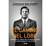 El Camino del Lobo: Dominates the Art of Persuasion the Influence and Success