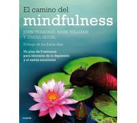 El camino del mindfulness. Un plan de 8 semanas para liberarte de la depresión y el estrés emocional. | John D. Teasdale, J.mark Williams, Zindel V
