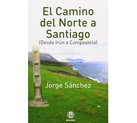 El Camino Del Norte A Santiago: De Irun A Compostela